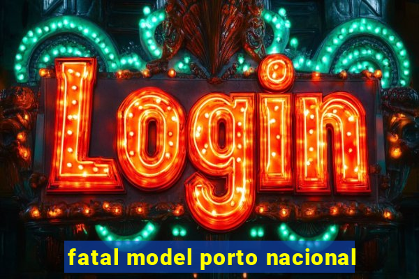 fatal model porto nacional